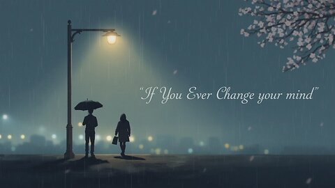 f You Ever Change Your Mind – A Soulful Song About Unspoken Love and Waiting | Original Lyrics