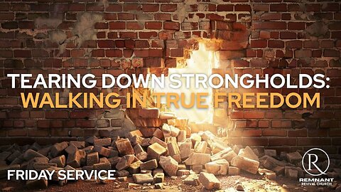 Tearing Down Strongholds — Walking in True Freedom • Friday Service