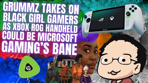 Grummz Takes on Black Girl Gamers, As Xbox ROG Handheld Could Be Microsoft Gaming's Bane