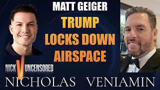 Matt Geiger Discusses Trump Locks Down Airspace with Nicholas Veniamin