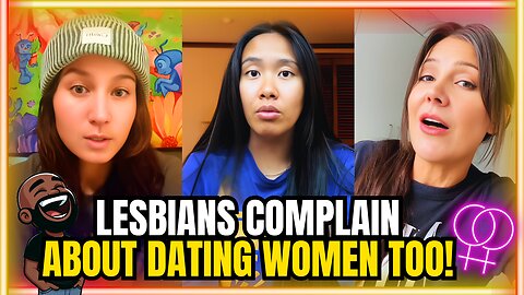 Lesbians COMPLAIN About Dating Women TOO!