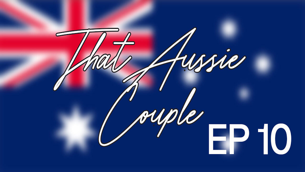 That Aussie Couple Episode 10!