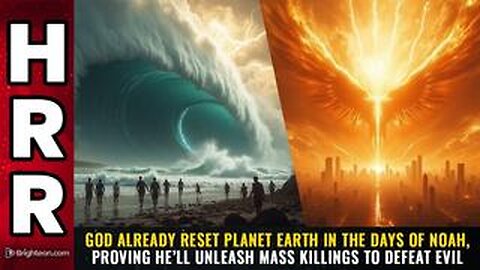 God already RESET planet Earth in the Days of Noah, proving he’ll unleash mass killings...