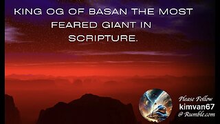 KING OG OF BASAN THE MOST FEARED GIANT IN SCRIPTURE..