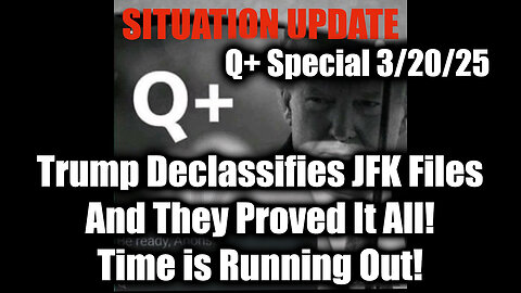 Situation Update 3/20/25- Trump Declassifies JFK Files And They Proved It All! The PANICS as Trump EXPOSES Them All; The Big Arrest? Time is running out!