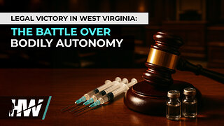 LEGAL VICTORY IN WEST VIRGINIA: THE BATTLE OVER BODILY AUTONOMY