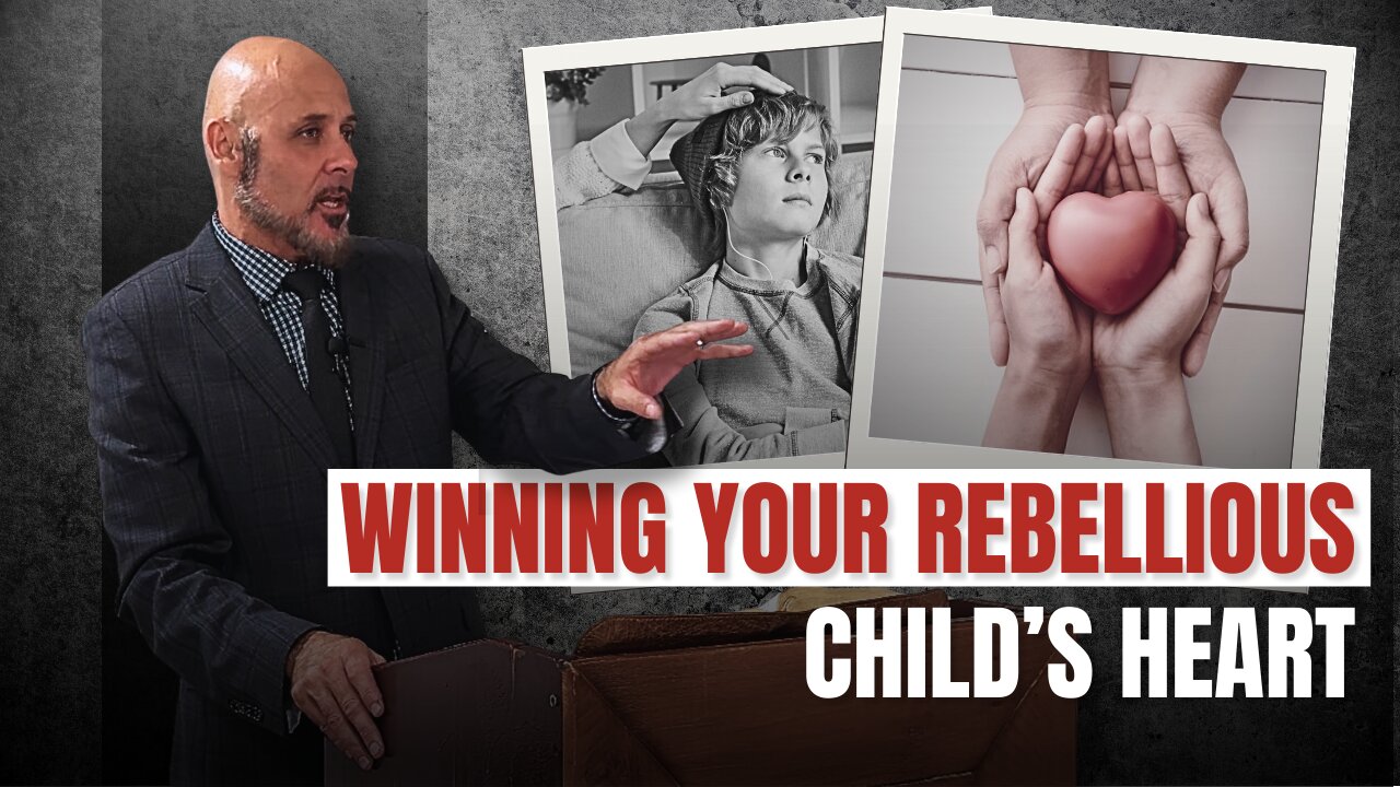 WINNING THE HEART OF YOUR REBELLIOUS CHILD