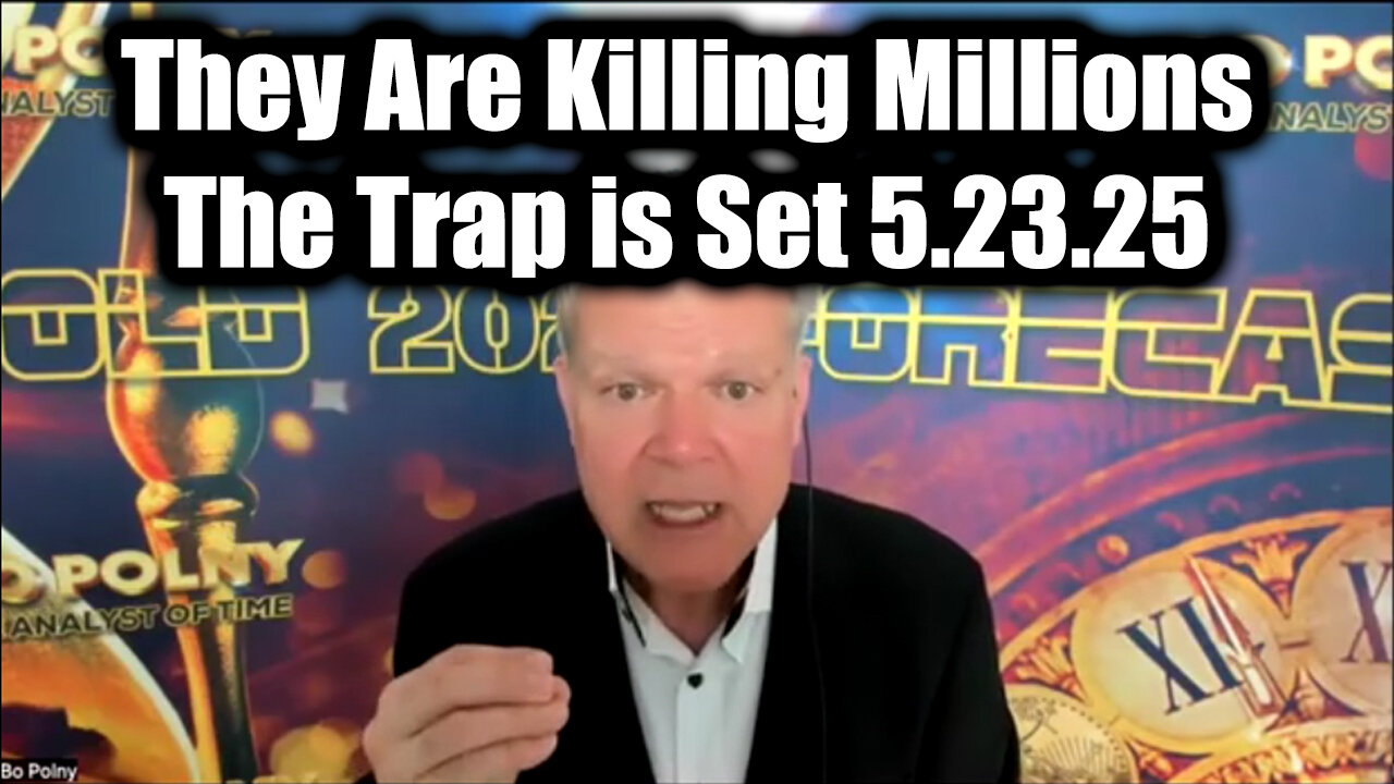 Bo Polny Emergency Broadcast 5.23.25 - They Are Killing Millions! The Trap is Set!