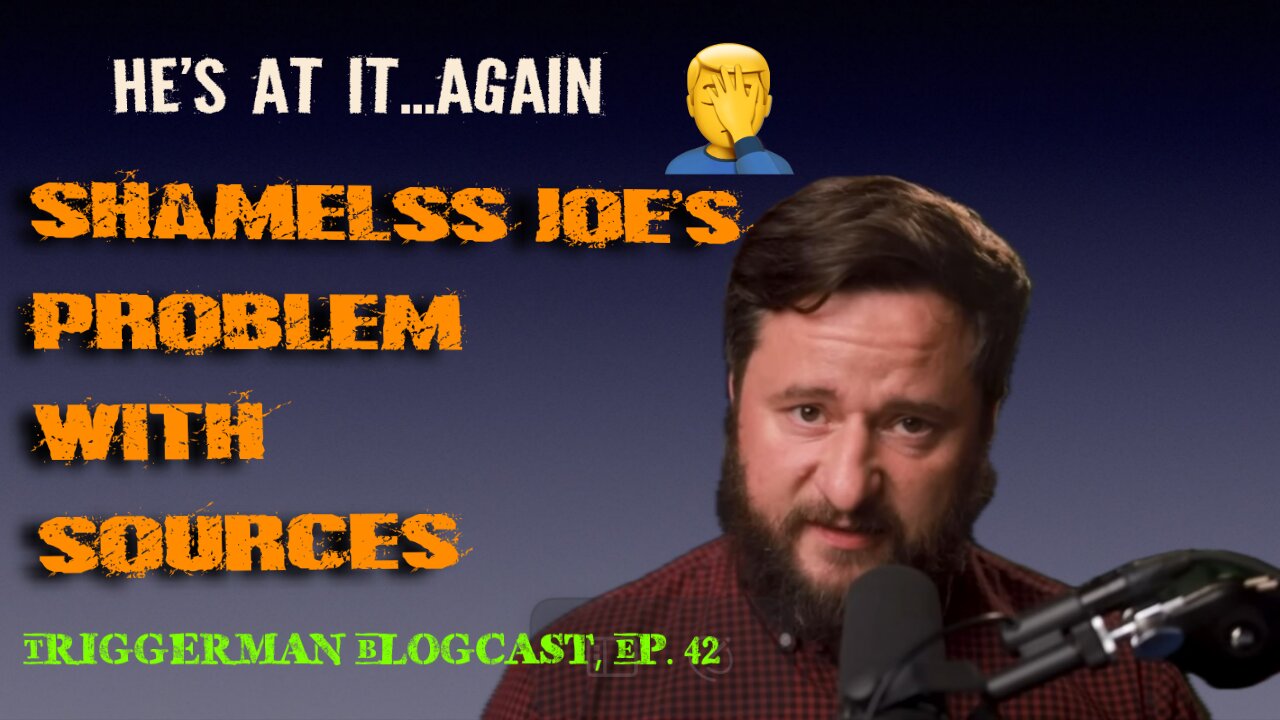 BLOGCAST, Ep. 42: "Shameless Joe's Problem with Sources"