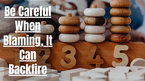 #33 Be Careful When Blaming, It Can Backfire