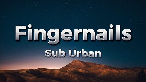 Sub Urban - Fingernails (lyrics)