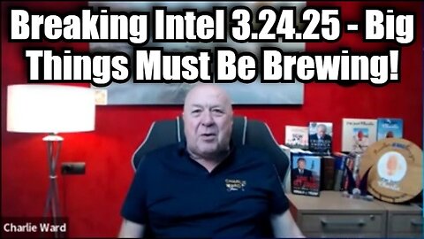 Charlie Ward Breaking Intel 3.24.25 - Big Things Must Be Brewing!