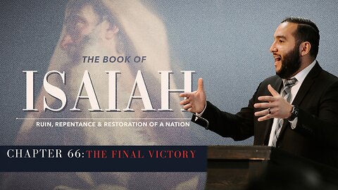 Isaiah 66: The Final Victory - Pastor Bruce Mejia