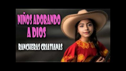 Voces De Niños - 10 Rancheras Rancheras Niños Adorando A Dios Éxitos - Alabanza Musica Cristiana.