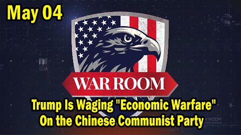 Bannons War Room Update May 04: Trump Is Waging "Economic Warfare" on the Chinese Communist Party