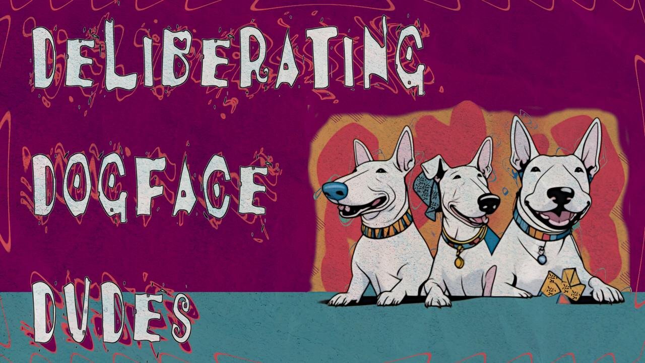 #31 Deliberating Dogface Dudes