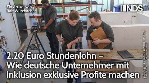 2,20 Euro Stundenlohn – Wie deutsche Unternehmer mit Inklusion exklusive Profite machen | Wurzbacher