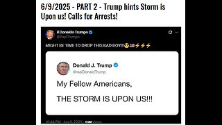 6/9/2025 - PART 2 - Trump hints Storm is Upon us! Calls for Arrests!