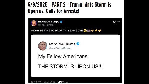 6/9/2025 - PART 2 - Trump hints Storm is Upon us! Calls for Arrests!