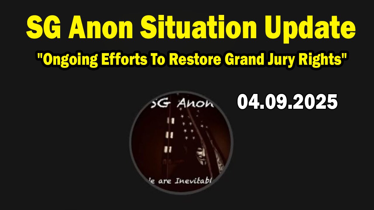 SG Anon Situation Update Apr 9: "Ongoing Efforts To Restore Grand Jury Rights"