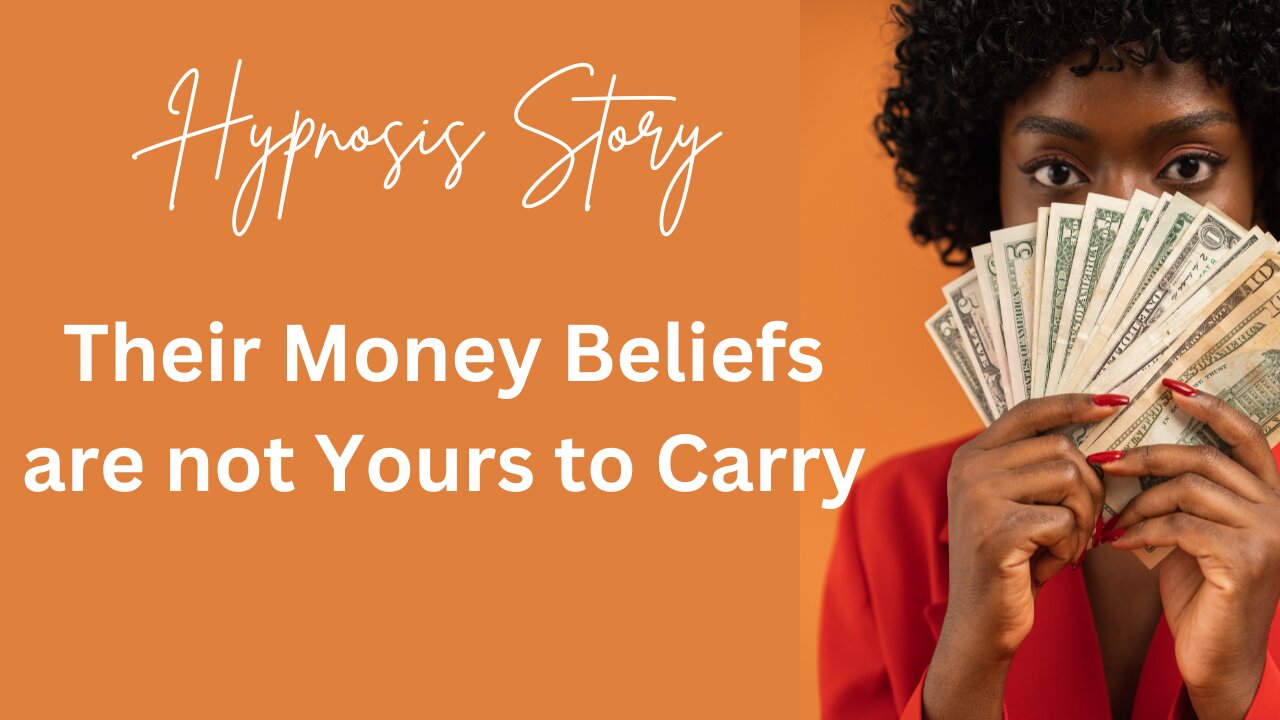 Hypnosis Story: Their money beliefs are not yours to carry