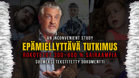 Epämiellyttävä tutkimus – rokotetut 300–600 % sairaampia [suomeksi tekstitetty]