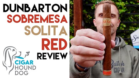 Dunbarton Tobacco & Trust Sobremesa Solita Red Cigar Review