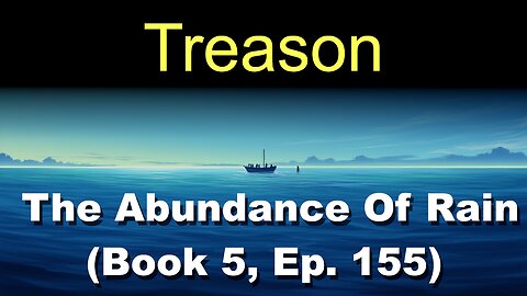 Treason (Book 5, Ep. 155) | The Abundance Of Rain