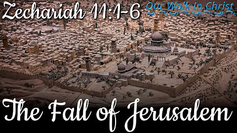 The Fall of Jerusalem | Zechariah 11:1-6