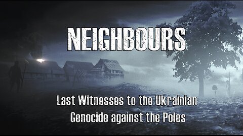 Neighbours. Last Witnesses to the Ukrainian Genocide against the Poles (+18)