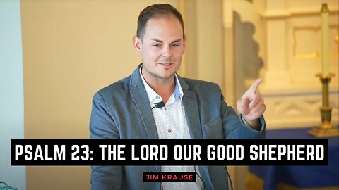 Psalm 23: The Lord Our Good Shepherd - Jim Krause