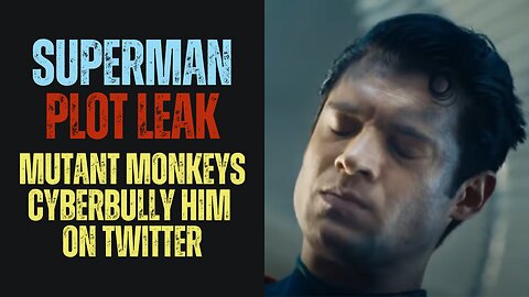 Superman Plot Leaks - He Fights Hashtags and Cries on Twitter