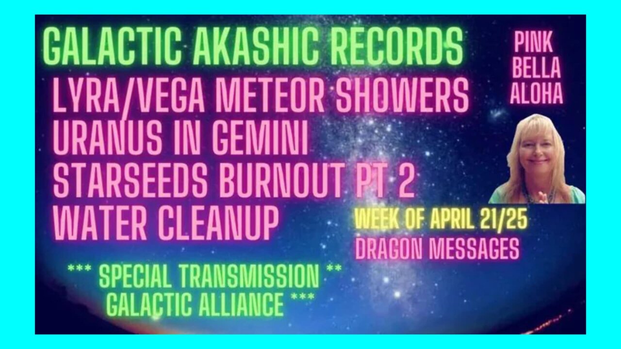 LYRIDS Meteor Showers * STARSEEDS Burnout * EARTH'S Water Systems * LYRA & VEGA * URANUS in GEMINI