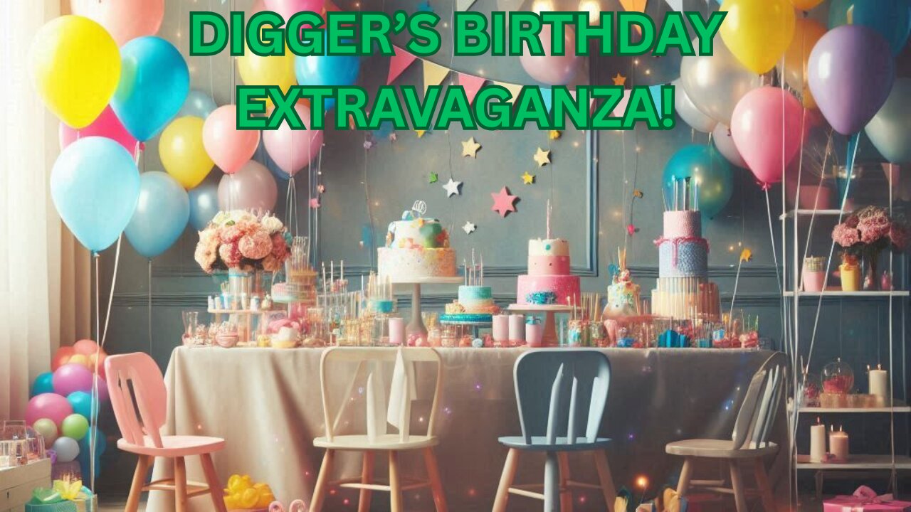 DIGGER'S BIRTHDAY!! 21/07/25