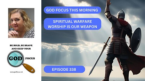 GOD FOCUS THIS MORNING WORSHIP IS OUR WEAPON