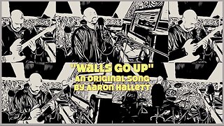 "Walls Go Up" an Original Song by Aaron Hallett