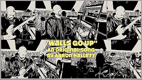 "Walls Go Up" an Original Song by Aaron Hallett