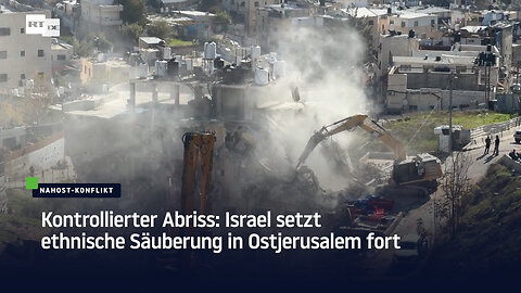 Kontrollierter Abriss: Israel setzt ethnische Säuberung in Ostjerusalem fort