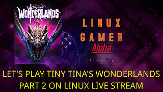 LET'S PLAY TINY TINA'S WONDERLANDS PART 2 ON LINUX LIVE STREAM