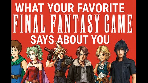 What Your Favorite Final Fantasy Game Says About You