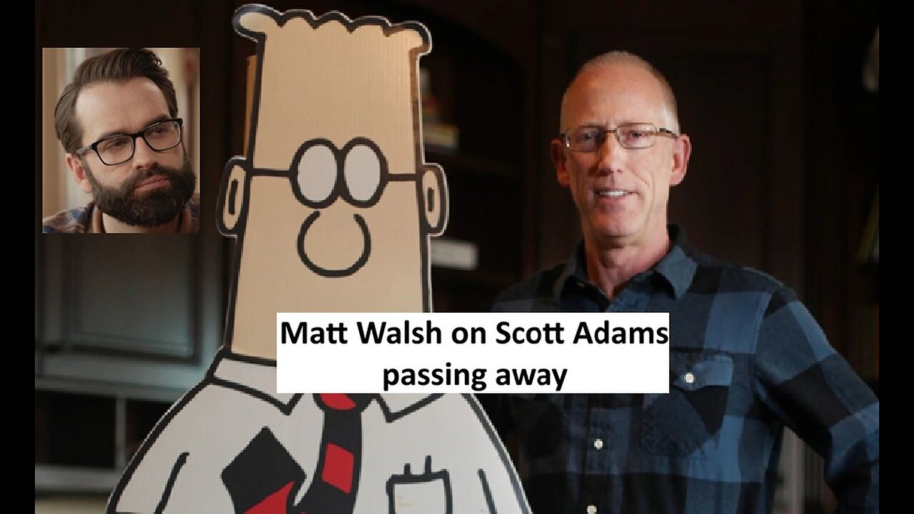 Matt Walsh on Scott Adams passing away