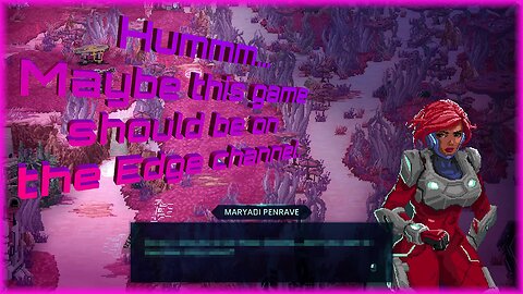 Hummm…Maybe this game should be on the Edge channel. / Star Renegades R1 E18