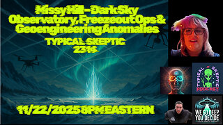 🛸👽Typical Skeptic # 2314 - MIssy Hill - Dark Observatory, Freezeout Ops & Geoengineering