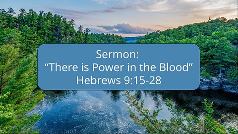 2025-08-10 “There is Power in the Blood” (Hebrews 9:15 28) By Pastor Seth Brickley