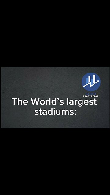 The World’s largest stadiums...