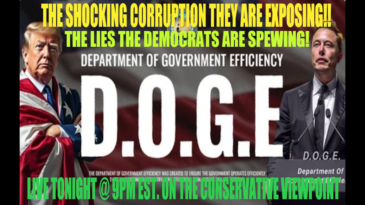 DOGE AND THE CORRUPTION! DEMOCRATS SPEWING LIES! THIS & MUCH MORE LIVE TONIGHT @ 9PM EST.
