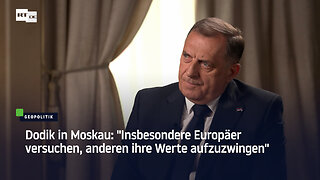 Dodik in Moskau: "Insbesondere Europäer versuchen, anderen ihre Werte aufzuzwingen"