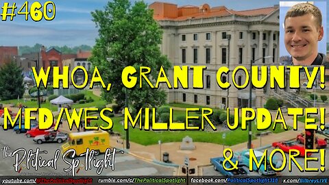 #460 | Whoa, Grant County! MFD/Wes Miller UPDATE! & More! | The Political Spotlight