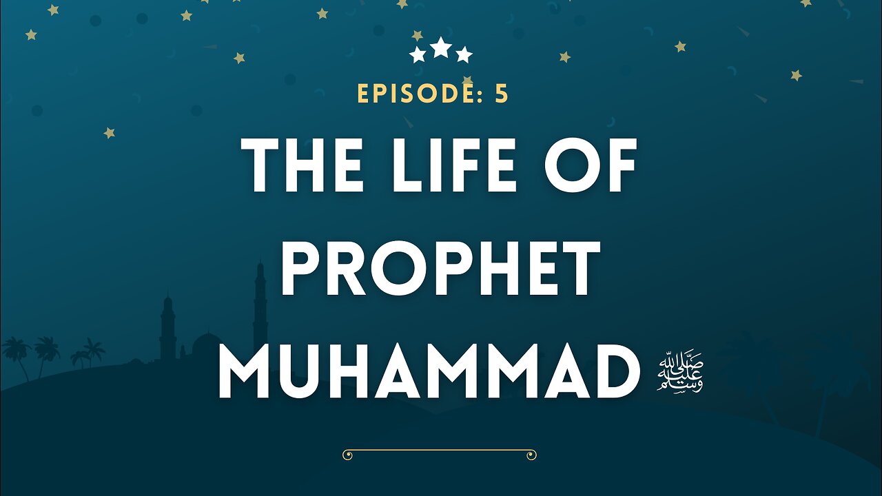 The Life of Prophet Muhammad ﷺ | A Journey Through History | Part- 05