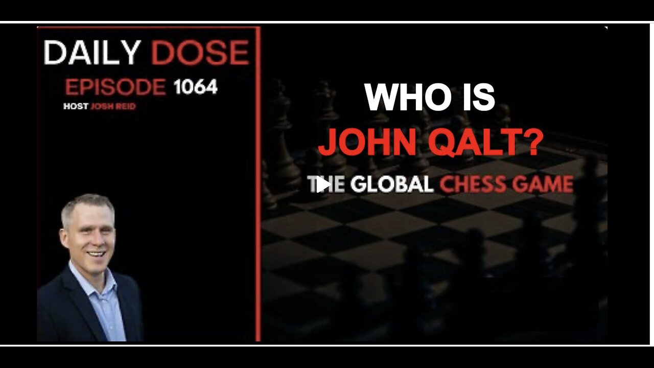 THE DAILY DOSE W/ JOSH REID- THE GLOBAL CHESS GAME. WHO IS JOHN QALT?